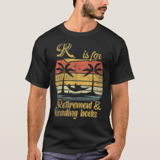 R Is For Retirement And Reading Books Retirement 2 T-Shirt