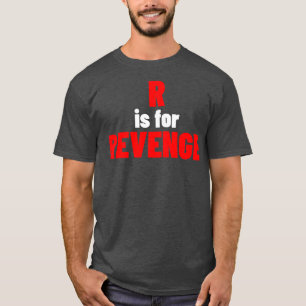 R Is For Revenge Funny Sarcastic NSFW Rude Inappro T-Shirt