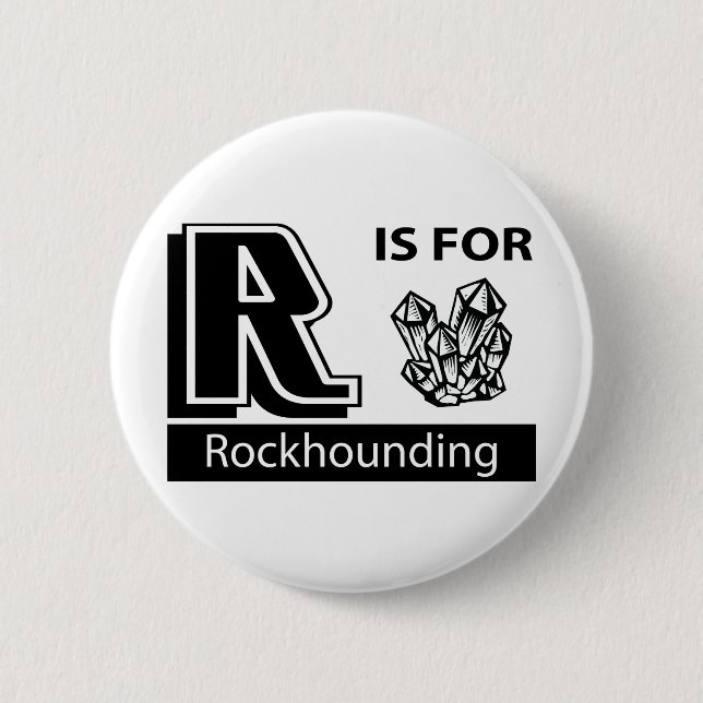 R Is For Rockhounding 6 Cm Round Badge (Front)