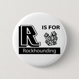 R Is For Rockhounding 6 Cm Round Badge
