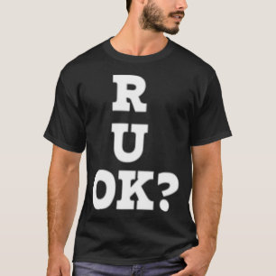 R u ok  day, are you ok, R U Ok, R U K    T-Shirt