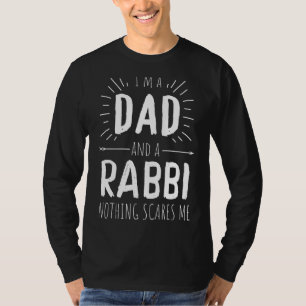 Rabbi Dad Nothing Scares Me Amazing Fathers Day T-Shirt
