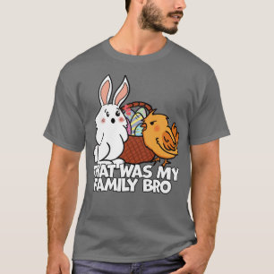 Rabbit and Chick That Was My Family Bro Easter Bun T-Shirt