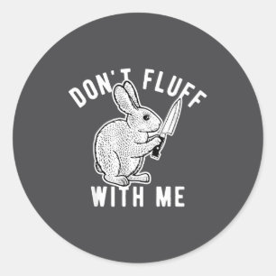 Rabbit Don't Fluff With Me Classic Round Sticker