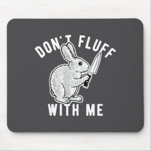 Rabbit Don't Fluff With Me  Mouse Mat