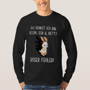 Rabbit Du Denkst Ich Bin Klein Süßund Nett Böser F T-Shirt