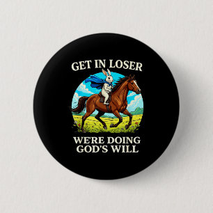 Rabbit Get In Loser Were Doing Gods Will Christian 6 Cm Round Badge