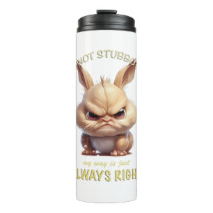 Rabbit I'm Not Stubborn My Way Is Always Right Thermal Tumbler