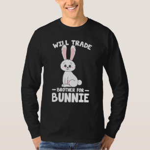Rabbit Lover Funny Bunnies Will Trade Brother For T-Shirt