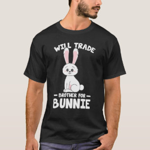 Rabbit Lover Funny Bunnies Will Trade Brother For T-Shirt