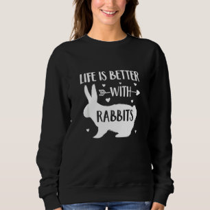 Rabbit Lover 'life Is Better With Rabbits' Funny R Sweatshirt