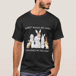 Rabbit Makes Me Happy Humans Make My Head Hurt Gif T-Shirt