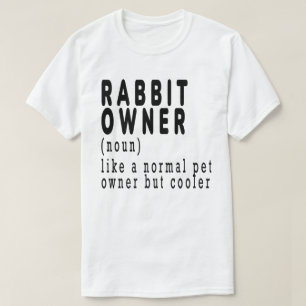 Rabbit Owner,rabbit,bunny,cute,funny,like a normal T-Shirt