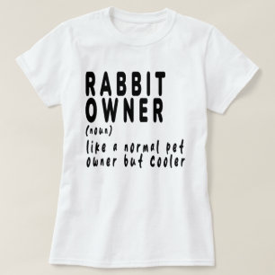Rabbit Owner,rabbit,bunny,cute,funny,like a normal T-Shirt