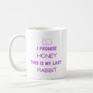 Rabbit Quote: I Promise ... Last Rabbit  Coffee Mug