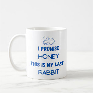 Rabbit Quote: I Promise ... Last Rabbit  Coffee Mug