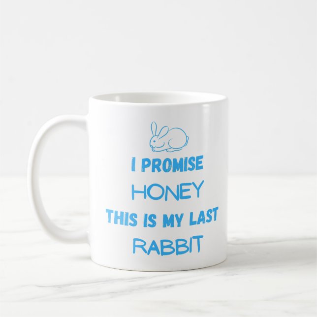 Rabbit Quote: I Promise ... Last Rabbit  Coffee Mug (Left)