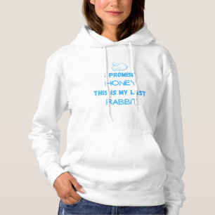 Rabbit Quote: I Promise ... Last Rabbit Hoodie