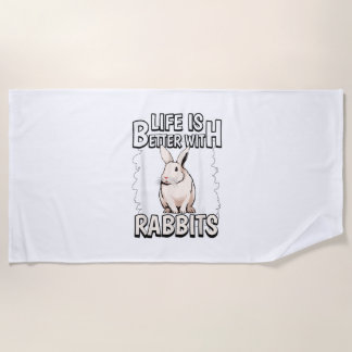 Rabbit Quote Life Is Better With Rabbits  Beach Towel