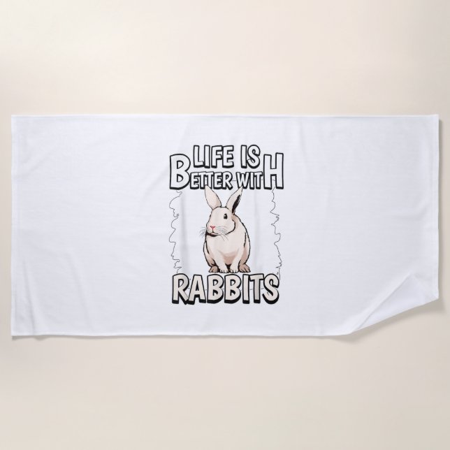 Rabbit Quote Life Is Better With Rabbits  Beach Towel (Front)