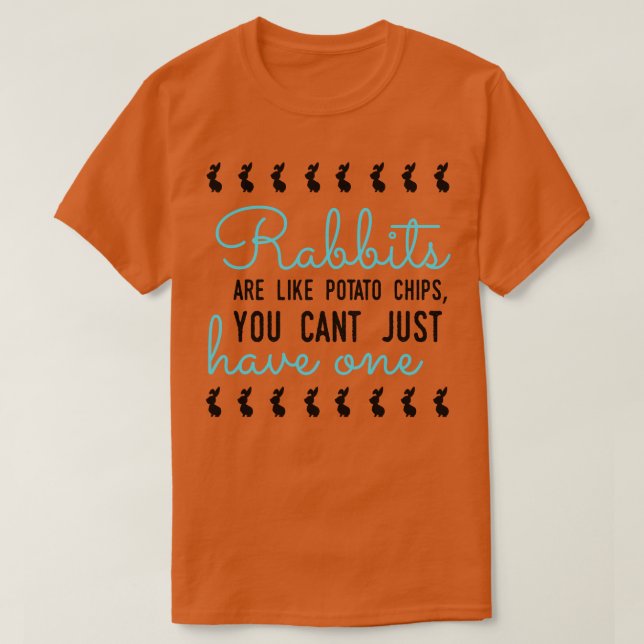 Rabbits are like potato chips 1 T-Shirt (Design Front)
