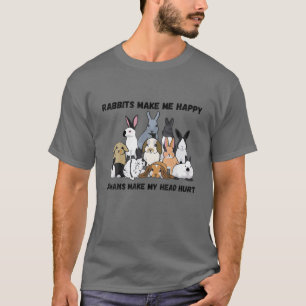 Rabbits Bunny Make Me Happy Humans Make My Head Hu T-Shirt