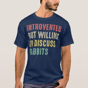 Rabbits, Introverted But Willing To Discuss Guinea T-Shirt