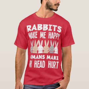 Rabbits Make Me Happy Funny Rabbit Bunny  T-Shirt