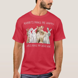 Rabbits Make Me Happy Humans Make My Head Hurt Fun T-Shirt