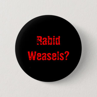 Rabid Weasels? 6 Cm Round Badge
