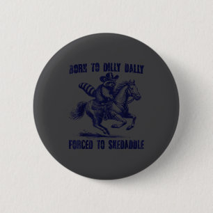 Raccoon Born To Dilly Dally Forced To Skedaddle 6 Cm Round Badge