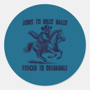 Raccoon Born To Dilly Dally Forced To Skedaddle Classic Round Sticker