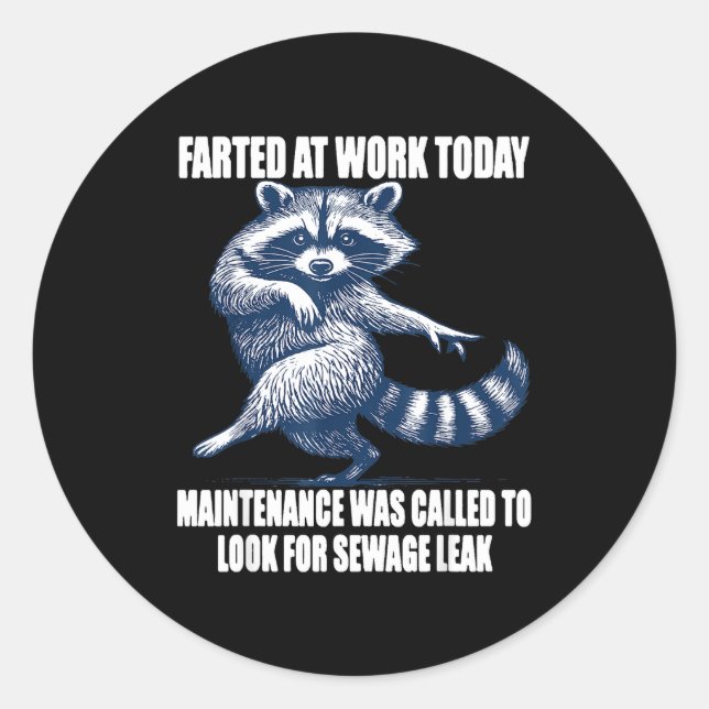 Raccoon Farted At Work Today Maintenance Was Calle Classic Round Sticker (Front)