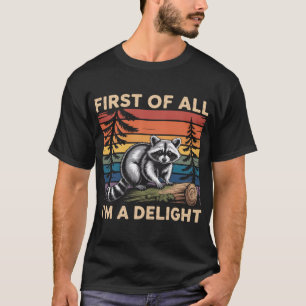 Raccoon First Of All Im A Delight Racoon T-Shirt