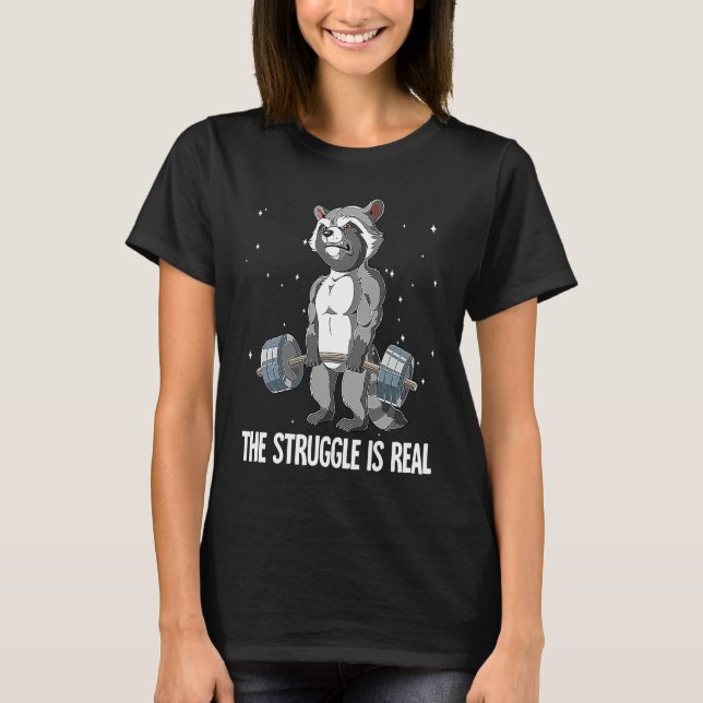 Raccoon Gym Weight Training The Struggle Is Real T-Shirt (Front)