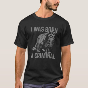 Raccoon I Was Born A Criminal Vintage Racoon T-Shirt