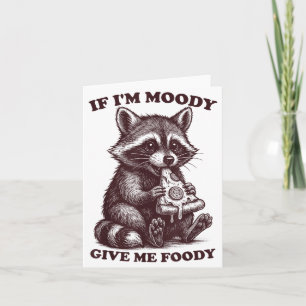 Raccoon If I'm Moody Give Me Foody Funny Saying Hu Card