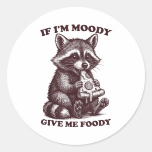 Raccoon If I'm Moody Give Me Foody Funny Saying Hu Classic Round Sticker