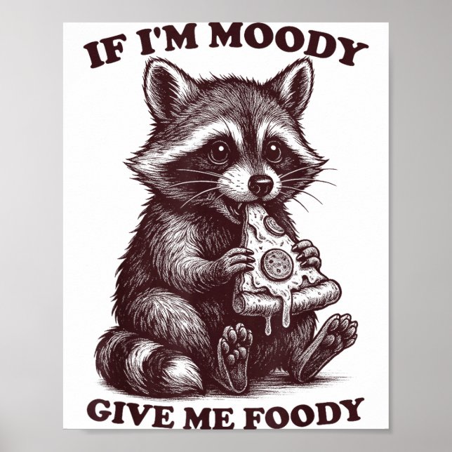 Raccoon If I'm Moody Give Me Foody Funny Saying Hu Poster (Front)