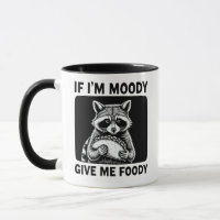 Raccoon If I'm Moody Give Me Foody Funny Saying 