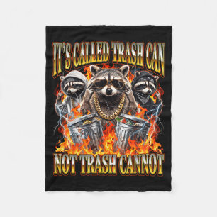 Raccoon It's Called Trash Can Not Trash Cannot Fun Fleece Blanket
