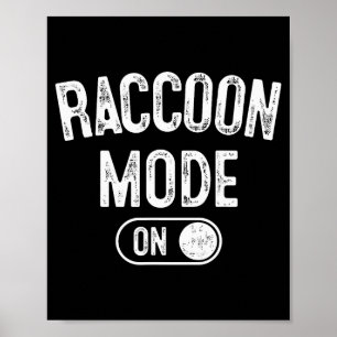 Raccoon Mode On Costume Funny Trash Panda Gift Ani Poster