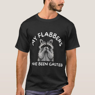 Raccoon My Flabbers Have Been Gasted T-Shirt