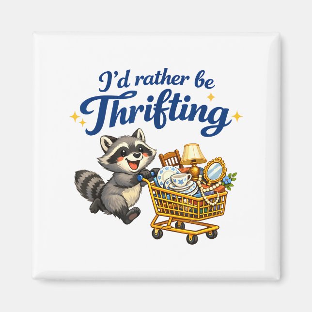 Raccoon Shopng Cart Funny Quote I’d Rather Be Thri Magnet (Front)