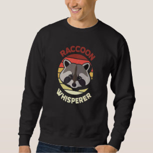 Raccoon Whisperer Raccoon Feeder Raccoons Pet Racc Sweatshirt