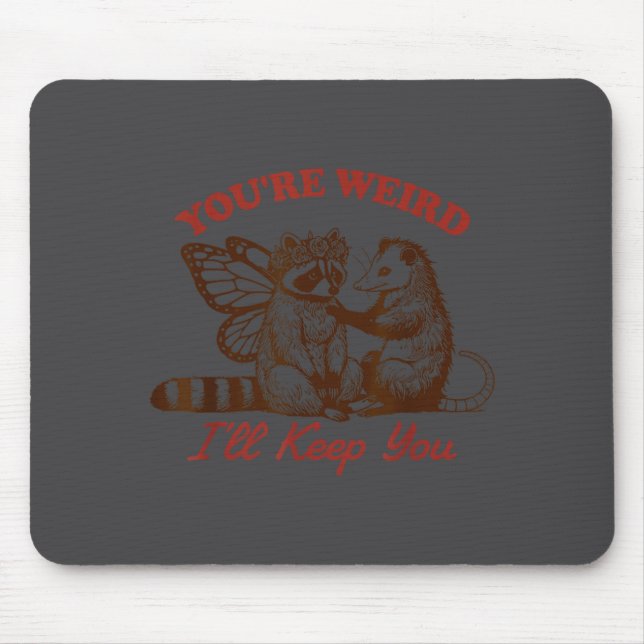 Raccoon You're Weird I'll Keep You  Mouse Mat (Front)