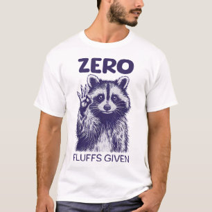 Raccoon Zero Fluffs Given Sayings Sarcastic  T-Shirt