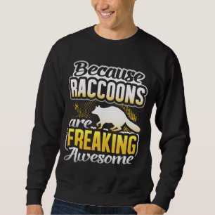 Raccoons Are Freaking Awesome Racoon Lover Gift R Sweatshirt