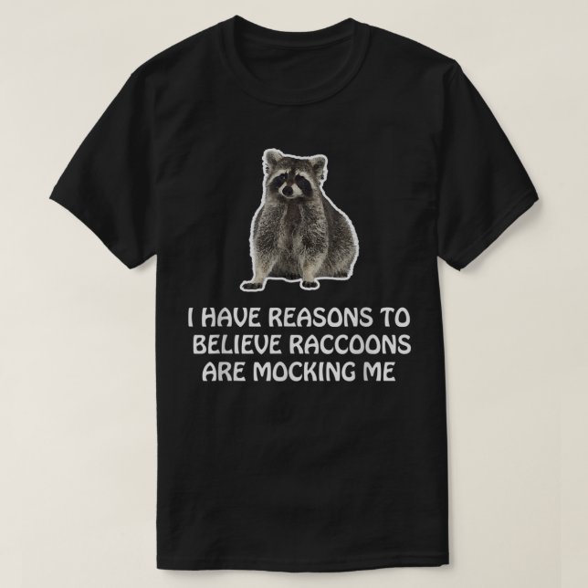 Raccoons Are Mocking Me Humour Meme Funny Racoon T-Shirt (Design Front)