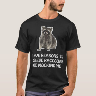 Raccoons Are Mocking Me Humour Meme Funny Racoon T-Shirt